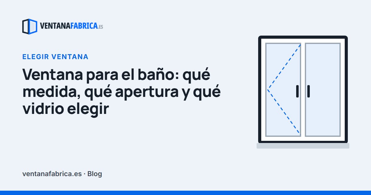 Portada del artículo «Ventana para el baño: qué medida, qué apertura y qué vidrio elegir»